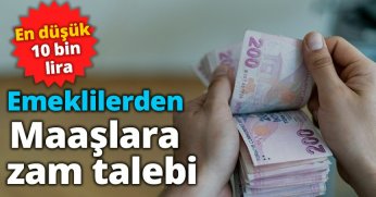 Emeklilerden maaşlara zam talebi: En düşük 10 bin lira