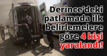 Kocaeli'de Derince Limanı mevkiinde meydana gelen patlamada ilk belirlemelere göre 4 kişi yaralandı
