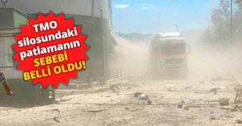 TMO silosundaki patlamanın sebebi belli oldu!