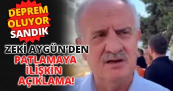 ZEKİ AYGÜN’DEN PATLAMAYA İLİŞKİN AÇIKLAMA!