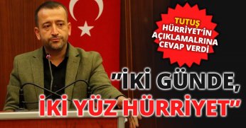 TUTUŞ HÜRRİYET’İN AÇIKLAMALARINA CEVAP VERDİ!