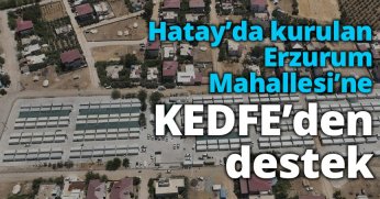 Hatay’da kurulan Erzurum Mahallesi’ne KEDFE’den destek