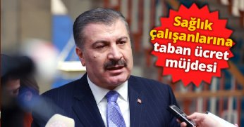 Bakan Koca'dan sağlık çalışanlarına taban ücret müjdesi