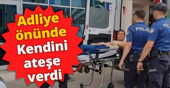 Adliye önünde kendini ateşe verdi