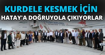 KURDELE KESMEK İÇİN HATAY'A DOĞRU YOL ÇIKIYORLAR!