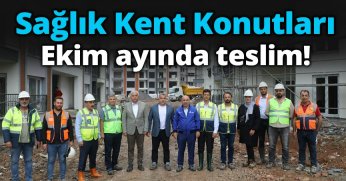 Sağlık Kent Konutları ekim ayında teslim!
