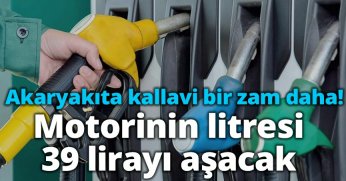 Akaryakıta kallavi bir zam daha! Motorinin litresi 39 lirayı aşacak
