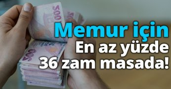 Memur için en az yüzde 36 zam masada! 