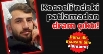 Kocaeli’ndeki patlamadan dram çıktı, daha ilk maaşını bile alamamış