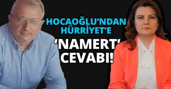 HOCAOĞLU’NDAN HÜRRİYET’E ‘NAMERT’ CEVABI!