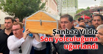ŞANBAZ YILDIZ SON YOLCULUĞUNA UĞURLANDI!