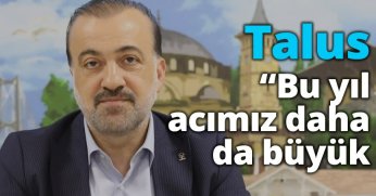 Talus, “Bu yıl acımız daha da büyük”