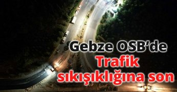 Gebze OSB’de trafik sıkışıklığına son