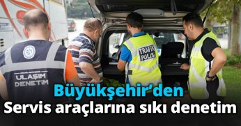 Büyükşehir’den servis araçlarına sıkı denetim
