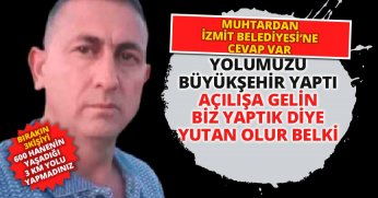 MUHTARDAN İZMİT BELEDİYESİ'NE CEVAP!