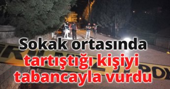 Sokak ortasında tartıştığı kişiyi tabancayla vurdu