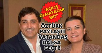 ÖZTÜRK PAYLAŞTI VATANDAŞ DALGA GEÇTİ! “AÇILIŞ OLMAYACAK MI?”
