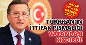TÜRKKAN’IN İTTİFAK PİŞMALIĞI VATANDAŞI KIZDIRDI! “AKLIN YENİ Mİ BAŞINA GELDİ” 