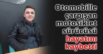 Otomobille çarpışan motosiklet sürücüsü hayatını kaybetti