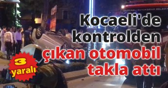 Kocaeli'de kontrolden çıkan otomobil takla attı: 3 yaralı