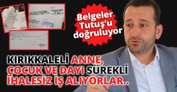 KIRIKKALELİ ANNE, ÇOCUK VE DAYI SÜREKLİ İHALESİZ İŞ ALIYORLAR
