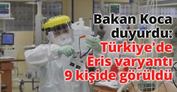 Bakan Koca duyurdu: Türkiye'de Eris varyantı 9 kişide görüldü