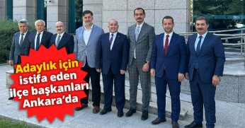 ADAYLIK İÇİN İSTİFA EDEN İLÇE BAKANLARI ANKARA'DA