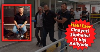 Silah, çekiç ve sopayla dövülerek öldürülmüştü: 11 şüpheli adliyeye sevk edildi