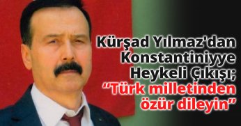 Kürşad Yılmaz'dan Konstantiniyye Heykeli Çıkışı; “Türk milletinden özür dileyin”