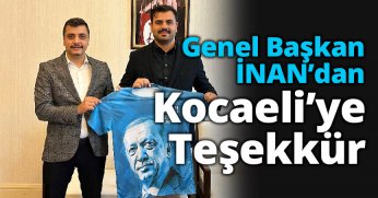 Genel Başkan İNAN’dan Kocaeli’ye Teşekkür