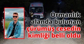 Ormanlık alanda bulunan çürümüş cesedin kimliği belli oldu