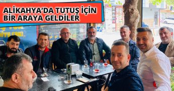  ALİKAHYA'DA  TUTUŞ İÇİN BİR ARAYA GELDİLER