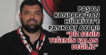 “BİZ SENİN YEĞENİN FALAN DEĞİLİZ” 