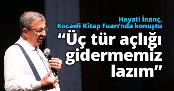 İnanç: Üç tür açlığı gidermemiz lazım