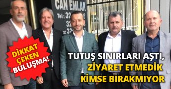  TUTUŞ SINIRLARI AŞTI, ZİYARET ETMEDİK KİMSE BIRAKMIYOR