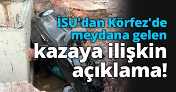 İSU'dan Körfez'de meydana gelen kazaya ilişkin açıklama!