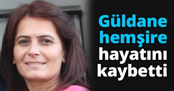 Güldane hemşire hayatını kaybetti