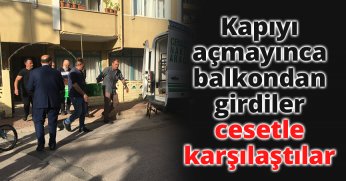 Kapıyı açmayınca balkondan girdiler, cesetle karşılaştılar