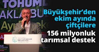 Büyükşehir’den ekim ayında çiftçilere 156 milyonluk tarımsal destek
