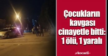 Çocukların kavgası cinayetle bitti: 1 ölü, 1 yaralı