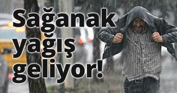 Sağanak yağış geliyor!