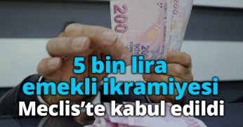 5 bin lira emekli ikramiyesi Meclis’te kabul edildi