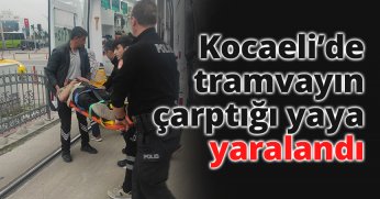 Kocaeli’de tramvayın çarptığı yaya yaralandı