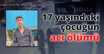 17 yaşındaki çocuğun acı ölümü