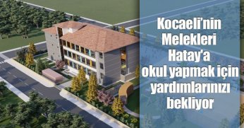 Kocaelinin Melekleri Hatay'a okul yapmak için yardımlarınızı bekliyor.