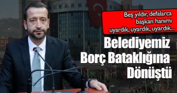 Belediyemiz Borç Bataklığına Dönüştü