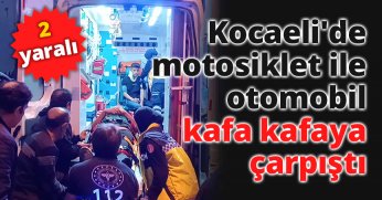 Kocaeli'de motosiklet ile otomobil kafa kafaya çarpıştı: 2 yaralı