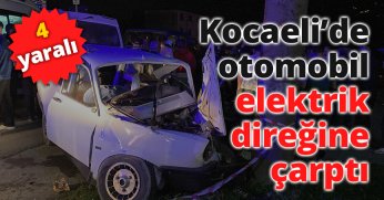 Kocaeli’de otomobil elektrik direğine çarptı: 4 yaralı