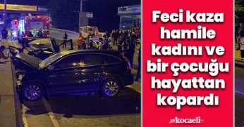 Feci kaza hamile kadını ve bir çocuğu hayattan kopardı: 10 yaralı