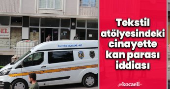Tekstil atölyesindeki cinayette kan parası iddiası